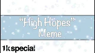 “High Hopes” meme||thank you so much for 1k subs||1k subscriber special