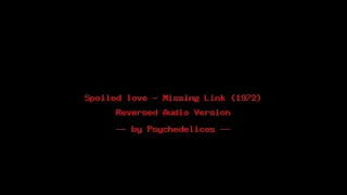 Spoiled love - Missing Link (1972) - reverse song