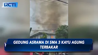 Kebakaran Gedung Asrama di SMA 3 Kayu Agung, Barang Berharga Siswa Ludes Terbakar - SIP 05/05