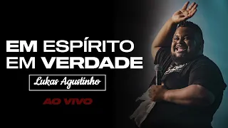 LUKAS AGUSTINHO - EM ESPÍRITO EM VERDADE (ao vivo)