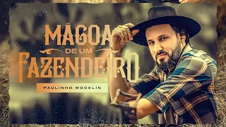 Paulinho Mocelin - Mágoa de Um Fazendeiro (Clipe Oficial)