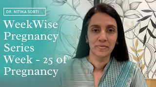 Week Wise Pregnancy Series : Week- 25 by Dr. Nitika Sobti