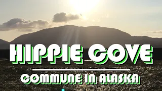 DISCOVER Hippie Cove | The Alaskan Commune