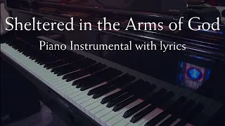 Sheltered in the Arms of God (Piano Instrumental Hymn with lyrics, song orig. by Davis/Rambo)