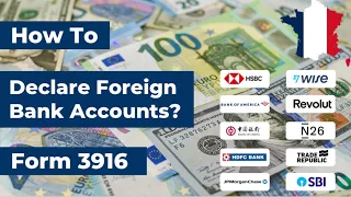 How to declare your Foreign Bank Accounts? || Form 3916 || France 🇫🇷