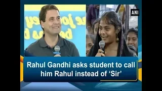 Rahul Gandhi asks student to call him Rahul instead of ‘Sir’