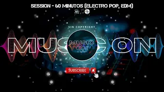 🎵No copyright | Session 60 minutos (Electro pop, EDM music) 🔊 🎶💿