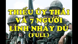 Hồi Ký Miền Nam | Thiếu Úy Thái Và 7 Người Lính Nhảy Dù (Full)