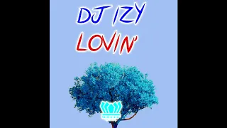 DJ IZY -  Lovin' (Audio)
