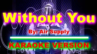 Without You    By  Air Supply   KARAOKE VERSION