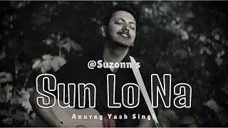 Sun Lo Na (Raw) - Anurag Yash Singh | @Suzonn