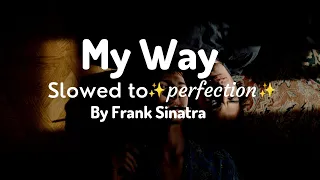 Frank Sinatra - My Way (Slowed to perfection + reverb)