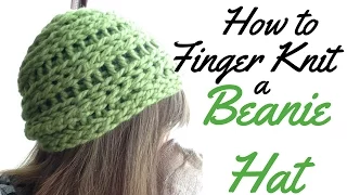 HOW TO FINGER KNIT A BEANIE HAT - FULL TUTORIAL