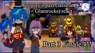 || Gregory’s Future Classmates (+Glamrocks) React To ‘This Comes From Inside’ || Part 3 | Finale? ||