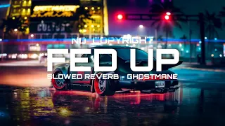 No Copyright - Fed Up - Slowed Reverb [ Ghostmane ] ZORON