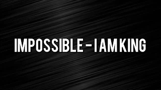 Impossible - I Am King (Letra en español)