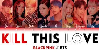 How Would BTS and BLACKPINK sing 'KILL THIS LOVE' by BLACKPINK(Color Lyrics Eng/Rom/Han)(FANMADE)