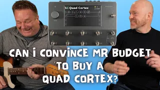 Can I Convince Mr Budget To Buy A Quad Cortex?