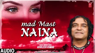 MAD MAST NAINA | Latest Romantic Song 2022 | AKHILESH KUMAR | T-Series