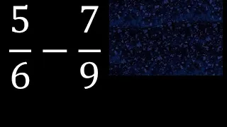 5/6 menos 7/9 , Resta de fracciones 5/6-7/9 heterogeneas , diferente denominador