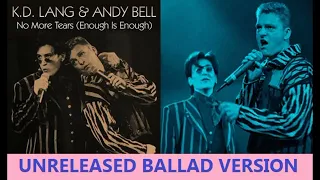 NO MORE TEARS (ENOUGH IS ENOUGH) Unreleased Ballad Version ANDY BELL (of Erasure) and K.D. LANG