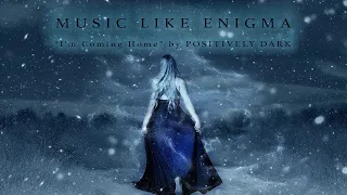 Music Like Enigma 2020 "I'm Coming Home" by Positively Dark - New Age Music Channel