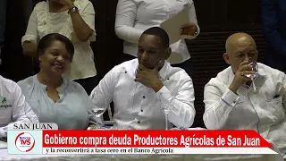 Gobierno compra deuda productores agrícolas de San Juan