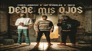 Chris Lebron, Sech, Jay Wheeler - Desde Mis Ojos Remix  (Audio)