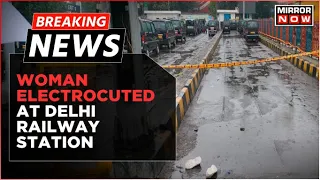 Breaking News | Tragic Death In Delhi Rains | Woman Electrocuted At Delhi Railway Station