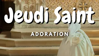 Jeudi Saint : Adoration