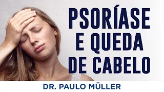 Psoríase e Queda de Cabelo - Dr. Paulo Müller Dermatologista