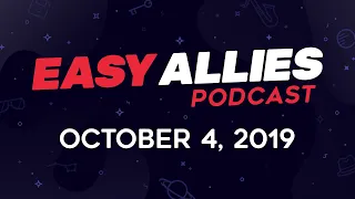 Easy Allies Podcast #182  - 10/4/19