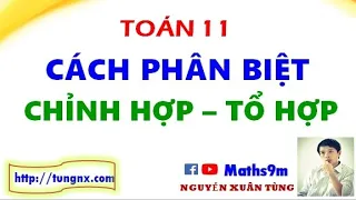 Cách phân biệt chỉnh hợp tổ hợp | Bài toán về chỉnh hợp tổ hợp lớp 11 | Maths9m