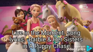 Live In The Moment. song lyrics. Barbie And Her Sisters In A Puppy Chase.