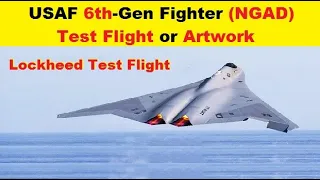 US 'NGAD', Sixth Generation Fighter Test Flight or Just Artwork.? Lockheed Martin's (NGAD)