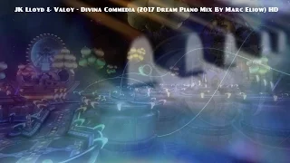 JK Lloyd & Valoy - Divina Commedia (2017 Dream Piano Mix By Marc Eliow) HD