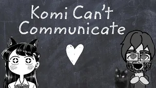 Social Anxiety and Komi Can't Communicate