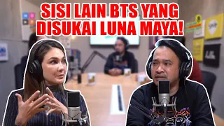 KAKAK BERADIK PODCAST - SISI LAIN BTS YANG DISUKAI LUNA MAYA!