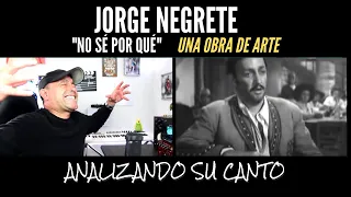 JORGE NEGRETE - "NOSÉ POR QUÉ" (UNA OBRA DE ARTE PARA MI) Analizando Su Canto