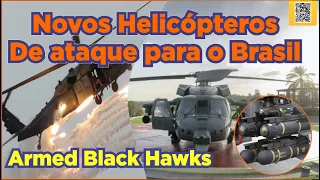 Novos Helicopteros de Ataque para O Brasil | Armed Black Hawks