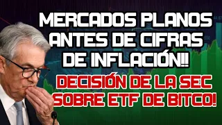 Mercados Planos Antes de Las Cifras de INFLACIÓN! Se Espera La Aprobación de ETF de Bitcoin