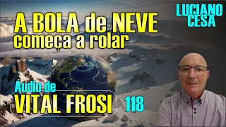 A BOLA de NEVE COMEÇA a ROLAR , nº 118. VITAL FROSI e LUCIANO CESA. Compartilhem !