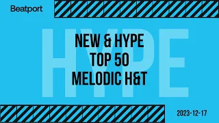 Beatport Top 50 Melodic H&T New & Hype 2023-12-17