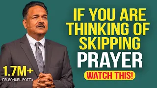 You will never skip praying after watching this | Powerful message by Dr. Samuel R. Patta