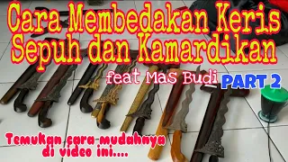 Cara Membedakan Keris Sepuh dan Kamardikan  feat Mas Budi Part 2