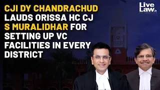 CJI DY Chandrachud Lauds Orissa HC CJ S Muralidhar For Setting Up VC Facilities In Every District