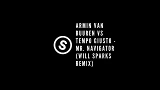 [SPARKS SOUNDS] Armin Van Buuren vs Tempo Giusto - Mr. Navigator (Will Sparks Remix)