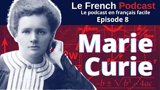 Le French Podcast 🎙️ : 8. Marie Curie, une femme française 👩🏻‍🔬⚗️| spécial 8 Mars