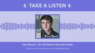 Paul Mescal (Normal People) Interview On An Irishman Abroad Podcast With Jarlath Regan.