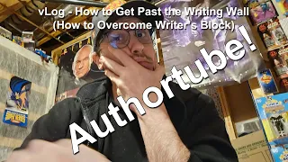 Authortube: How to Get Past the Writing Wall | How to Overcome Writer's Block